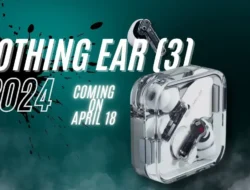 Bocor Habis! Nothing Ear (3) Pamer Desain Khas & ‘Super Mic’ Ajaib: Siap Guncang Dunia TWS?